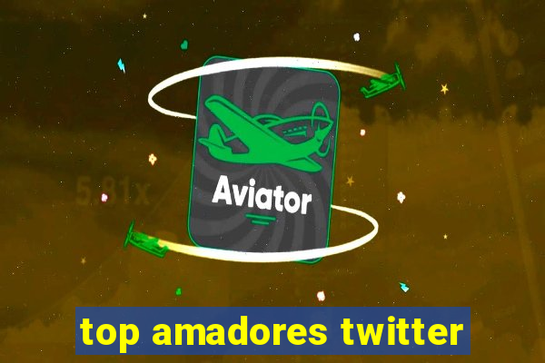 top amadores twitter